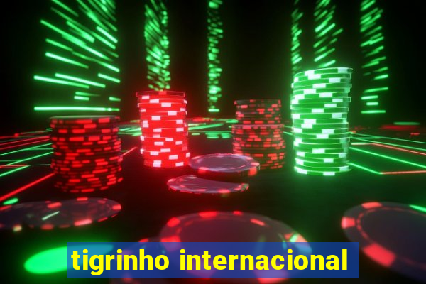 tigrinho internacional